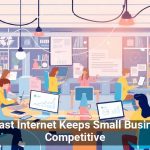 Why Fast Internet Keeps Small Businesses Competitive